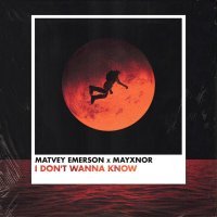 Matvey Emerson, MAYXNOR - I Don't Wanna Know