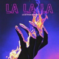 Lastfragment - La La La