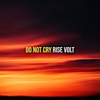 Rise Volt - Do Not Cry