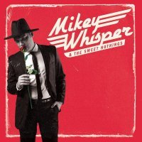 Mikey Whisper & the Sweet Nothings, Mike Fuller - Too Sweet