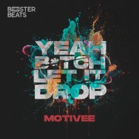 Motivee - Yeah B*tch Let it Drop