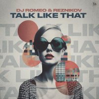 DJ Romeo, Reznikov - Talk Like That