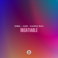 ONEIL, Aize, Danna Max - Insatiable