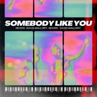 Nexeri, Davis Mallory - Somebody Like You