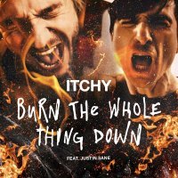 Itchy, Justin Sane - Burn the whole thing down