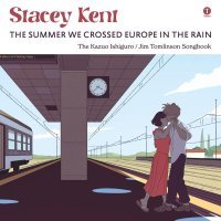 Stacey Kent, Graham Harvey, John Parricelli, Jeremy Brown, Josh Morrison - The Summer We Crossed Europe in the Rain