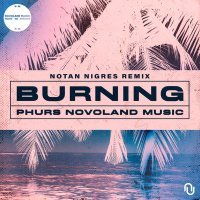 PHURS, Novoland Music, Notan Nigres - Burning (Notan Nigres Remix)