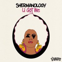 Shermanology - U Got Me
