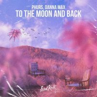 PHURS, Danna Max - To The Moon And Back