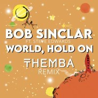 Bob Sinclar, Themba, Steve Edwards - World Hold On (THEMBA Remix)