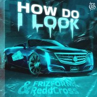 Frizform, ReddCross - HOW DO I LOOK