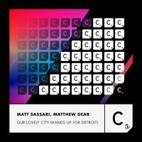 Matt Sassari, Matthew Dear - Our Lovely City (Hands Up For Detroit)