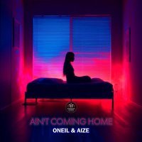 ONEIL, Aize - Ain't Coming Home