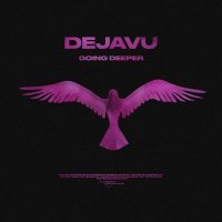 Going Deeper - Dejavu