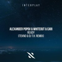 Alexander Popov, Whiteout, Cari - Ready (TEKNO, DJ T.H. Remix)
