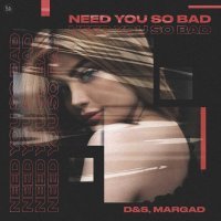 D&s, Margad - Need You So Bad