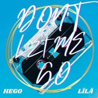 Hego, Līlā - Don't Let Me Go