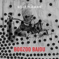 Boozoo Bajou - Belle Flamme
