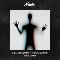 KiLLTEQ, D.HASH, ILYA SECHKIN - Come Down