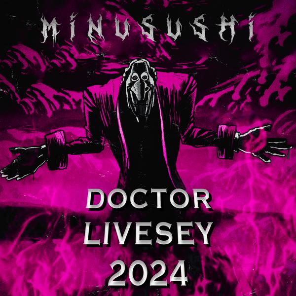 MINUSUSHI - DOCTOR LIVESEY 2024